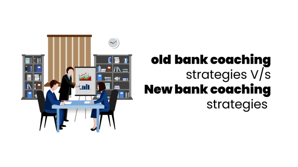 bank coaching strategies old V/s new